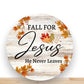 Fall Wreath Sign, Fall For Jesus He Never Leaves Round Metal Wreath Sign, Sign For Wreath, Desert Wreath Signs